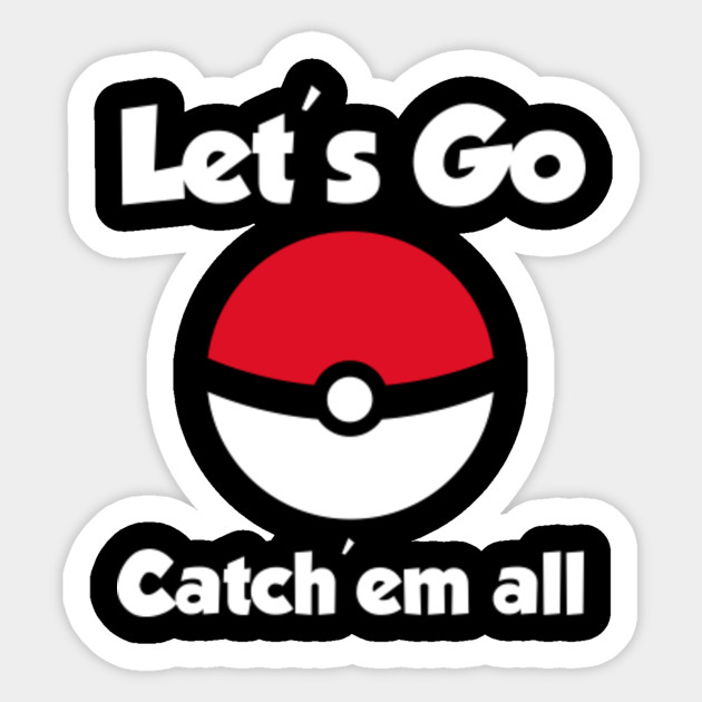 Let's Go Catch em all